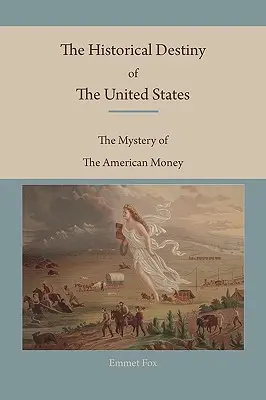 El Destino Histórico De Los Estados Unidos El Misterio del Dinero Americano - The Historical Destiny of the United States: The Mystery of the American Money