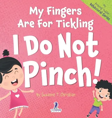 Mis dedos son para hacer cosquillas. Yo no pellizco: Un libro de afirmaciones para niños pequeños sobre no pellizcar (2-4 años) - My Fingers Are For Tickling. I Do Not Pinch!: An Affirmation-Themed Toddler Book About Not Pinching (Ages 2-4)