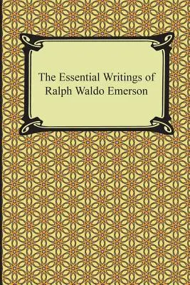 Los escritos esenciales de Ralph Waldo Emerson - The Essential Writings of Ralph Waldo Emerson