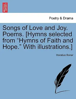 Cantos de amor y alegría. Poemas. [Himnos Seleccionados de Himnos de Fe y Esperanza. con Ilustraciones]. - Songs of Love and Joy. Poems. [hymns Selected from Hymns of Faith and Hope. with Illustrations.]