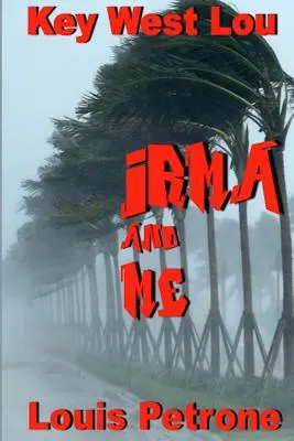 Irma y yo: Diario del impacto del huracán Irma en Cayo Hueso - Irma and Me: A Journal of Hurricane Irma's Impact on Key West