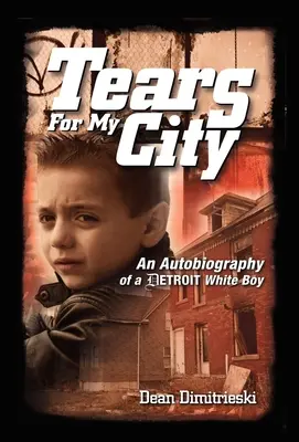 Tears For My City: Autobiografía de un chico blanco de Detroit - Tears For My City: An Autobiography of a Detroit White Boy