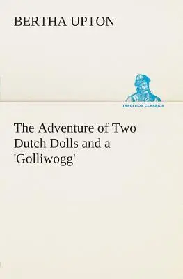 La aventura de dos muñecas holandesas y un «Golliwogg - The Adventure of Two Dutch Dolls and a 'Golliwogg'
