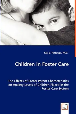 Niños en régimen de acogida - Efectos de las características de los padres de acogida en los niveles de ansiedad de los niños colocados en el sistema de acogida - Children in Foster Care - The Effects of Foster Parent Characteristics on Anxiety Levels of Children Placed in the Foster Care System