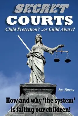 Tribunales secretos: ¿Protección o abuso de menores? ¡Cómo y por qué «el sistema» está fallando a nuestros hijos! - Secret Courts: Child Protection or Child Abuse? How and why 'the system' is failing our children!