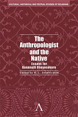 El antropólogo y el nativo: Ensayos para Gananath Obeyesekere - The Anthropologist and the Native: Essays for Gananath Obeyesekere