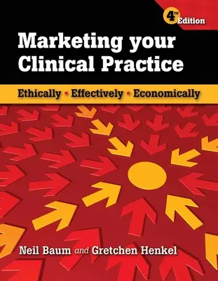 Marketing de su práctica clínica: Ética, eficacia y economía: Ética, eficacia y economía - Marketing Your Clinical Practice: Ethically, Effectively, Economically: Ethically, Effectively, Economically