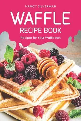 Recetario de gofres: Recetas para su plancha de gofres - Waffle Recipe Book: Recipes for Your Waffle Iron