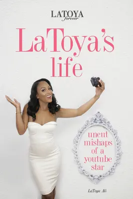 La vida de Latoya: Percances sin cortes de una estrella de Youtube - Latoya's Life: Uncut Mishaps of a Youtube Star