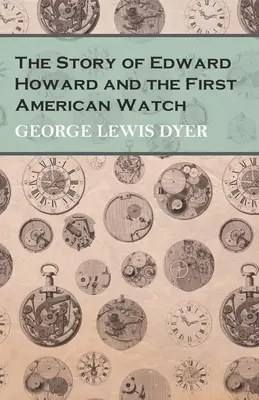 La historia de Edward Howard y el primer reloj estadounidense - The Story of Edward Howard and the First American Watch