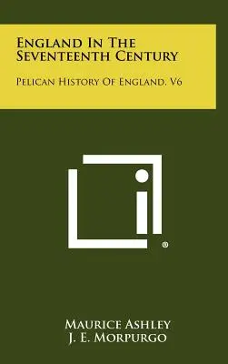 Inglaterra en el siglo XVII: Pelican History of England, V6 - England in the Seventeenth Century: Pelican History of England, V6