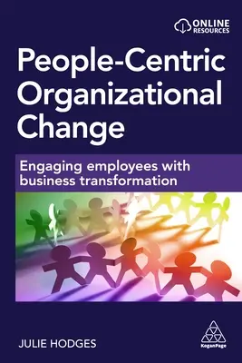 Cambio organizativo centrado en las personas: Cómo implicar a los empleados en la transformación empresarial - People-Centric Organizational Change: Engaging Employees with Business Transformation