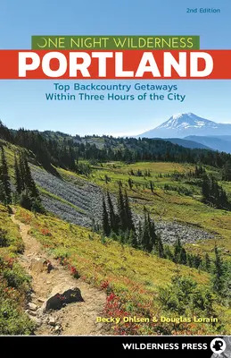 Una noche en la naturaleza: Portland: Las mejores escapadas al campo a menos de tres horas de la ciudad - One Night Wilderness: Portland: Top Backcountry Getaways Within Three Hours of the City