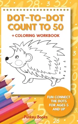 Cuenta hasta 50 + Cuaderno para colorear: Conecta los puntos para niños a partir de 5 años - Dot-To-Dot Count to 50 + Coloring Workbook: Fun Connect the Dots for Ages 5 and Up