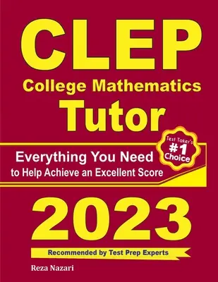 Tutor de Matemáticas Universitarias CLEP: Todo lo que necesitas para lograr una puntuación excelente - CLEP College Mathematics Tutor: Everything You Need to Help Achieve an Excellent Score