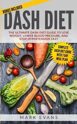 Dieta DASH: La Guía Definitiva de la Dieta DASH para Perder Peso, Reducir la Presión Arterial y Detener la Hipertensión Rápidamente (Serie de la Dieta DASH) (Volu - DASH Diet: The Ultimate DASH Diet Guide to Lose Weight, Lower Blood Pressure, and Stop Hypertension Fast (DASH Diet Series) (Volu
