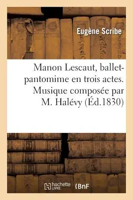 Manon Lescaut, Ballet-Pantomima En Trois Actes. Musique Compose Par M. Halvy - Manon Lescaut, Ballet-Pantomime En Trois Actes. Musique Compose Par M. Halvy