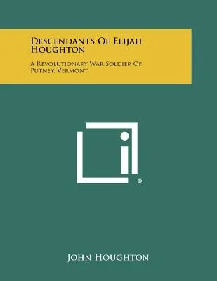 Descendientes de Elijah Houghton: Un soldado de la Guerra de la Independencia de Putney, Vermont - Descendants of Elijah Houghton: A Revolutionary War Soldier of Putney, Vermont