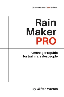 Rain Maker Pro: Guía del directivo para la formación de vendedores - Rain Maker Pro: A Manager's Guide for Training Salespeople