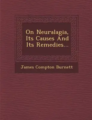 Sobre la Neuralgia, sus Causas y sus Remedios... - On Neuralagia, Its Causes and Its Remedies...