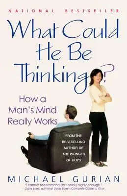 ¿Qué estará pensando? Cómo funciona realmente la mente de un hombre - What Could He Be Thinking?: How a Man's Mind Really Works