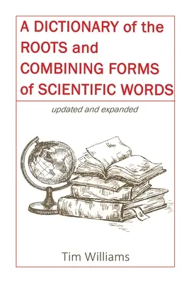 Diccionario de raíces y combinaciones de palabras científicas - A Dictionary of the Roots and Combining Forms of Scientific Words