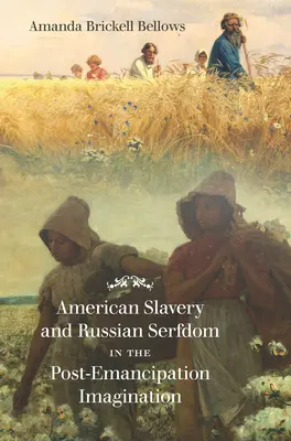 La esclavitud estadounidense y la servidumbre rusa en la imaginación posterior a la emancipación - American Slavery and Russian Serfdom in the Post-Emancipation Imagination
