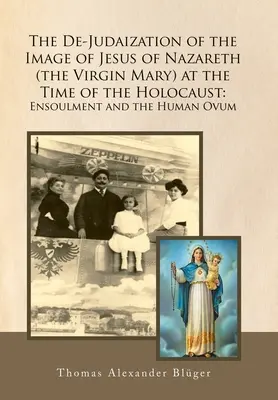 La Desjudaización de la Imagen de Jesús de Nazaret (La Virgen María) en la Época del Holocausto: El Ensoulment y el Óvulo Humano - The De-Judaization of the Image of Jesus of Nazareth (The Virgin Mary) at the Time of the Holocaust: Ensoulment and the Human Ovum