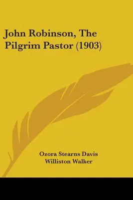 John Robinson, El pastor peregrino (1903) - John Robinson, The Pilgrim Pastor (1903)