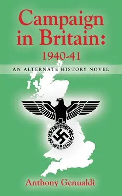 Campaña en Gran Bretaña 1940-41: Una novela de historia alternativa - Campaign in Britain 1940-41: An Alternate History Novel