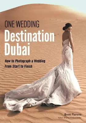 Una Boda Destino Dubai: Cómo fotografiar una boda de principio a fin - One Wedding: Destination Dubai: How to Photograph a Wedding from Start to Finish