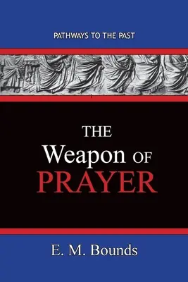 El Arma de la Oración: Caminos hacia el pasado - The Weapon of Prayer: Pathways To The Past