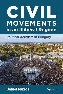 Movimientos Civiles en un Régimen Iliberal: Activismo Político en Hungría - Civil Movements in an Illiberal Regime: Political Activism in Hungary