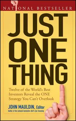 Sólo una cosa: Doce de los mejores inversores del mundo revelan la única estrategia que no puede pasar por alto - Just One Thing: Twelve of the World's Best Investors Reveal the One Strategy You Can't Overlook