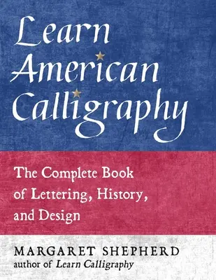 Aprenda Caligrafía Americana: El libro completo de letras, historia y diseño - Learn American Calligraphy: The Complete Book of Lettering, History, and Design