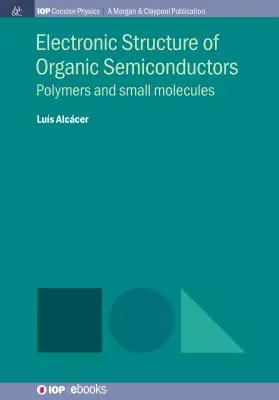 Estructura electrónica de semiconductores orgánicos: Polímeros y moléculas pequeñas - Electronic Structure of Organic Semiconductors: Polymers and Small Molecules