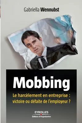 Mobbing: Le harclement en entreprise: victoire ou dfaite de l'employeur ?