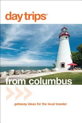 Excursiones de un día(R) desde Columbus: Ideas de escapadas para el viajero local - Day Trips(R) from Columbus: Getaway Ideas For The Local Traveler