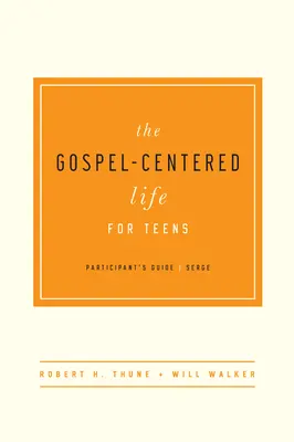 La vida centrada en el Evangelio para adolescentes: Guía del participante - The Gospel-Centered Life for Teens: Participant's Guide