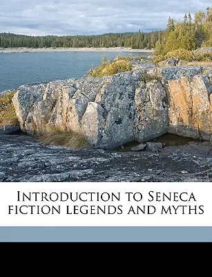 Introducción a la Ficción Séneca Leyendas y Mitos Volumen 2 - Introduction to Seneca Fiction Legends and Myths Volume 2
