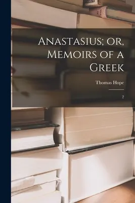 Anastasio; o, Memorias de un griego: 2 - Anastasius; or, Memoirs of a Greek: 2