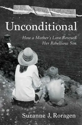 Incondicional: Cómo el amor de una madre rescató a su hijo rebelde - Unconditional: How a Mother's Love Rescued Her Rebellious Son