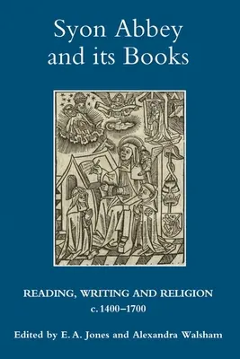 La abadía de Syon y sus libros: Lectura, escritura y religión, 1400-1700 - Syon Abbey and Its Books: Reading, Writing and Religion, C.1400-1700