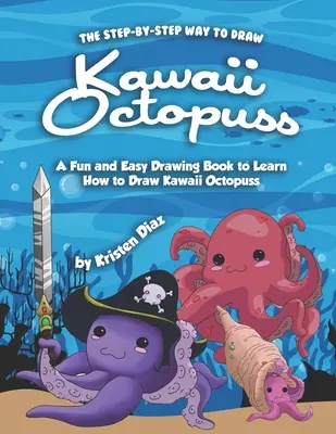 Cómo dibujar un pulpo kawaii paso a paso: Un Libro de Dibujo Fácil y Divertido para Aprender a Dibujar Pulpos Kawaii - The Step-by-Step Way to Draw Kawaii Octopuss: A Fun and Easy Drawing Book to Learn How to Draw Kawaii Octopuss