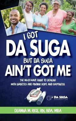 I Got Da Suga But Da Suga Ain't Got Me: La guía imprescindible para afrontar la diabetes y encontrar esperanza y felicidad - I Got Da Suga But Da Suga Ain't Got Me: The Must-Have Guide to Dealing with Diabetes and Finding Hope and Happiness