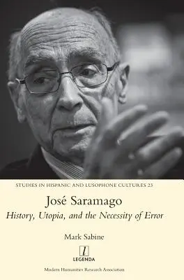 Jos Saramago: Historia, utopía y la necesidad del error - Jos Saramago: History, Utopia, and the Necessity of Error