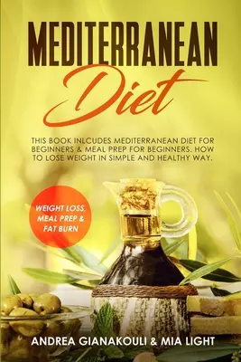 Dieta Mediterránea: Este Libro Incluye: Dieta Mediterránea para Principiantes & Meal Prep para Principiantes. Cómo Adelgazar de Forma Sencilla y Saludable - Mediterranean Diet: This Book Inlcudes: Mediterranean Diet for Beginners & Meal Prep for Beginners. How to Lose Weight in Simple and Healt