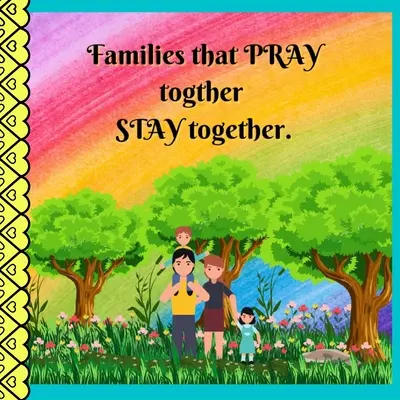 Las familias que REZAN juntas PERMANECEN unidas. - Families that PRAY together STAY together.
