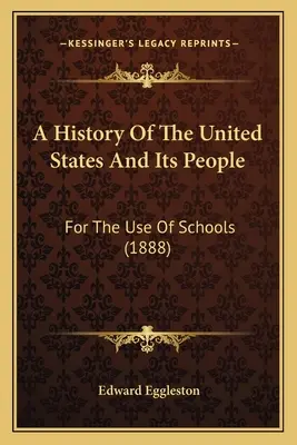 Historia de los Estados Unidos y su gente: Para uso escolar (1888) - A History Of The United States And Its People: For The Use Of Schools (1888)