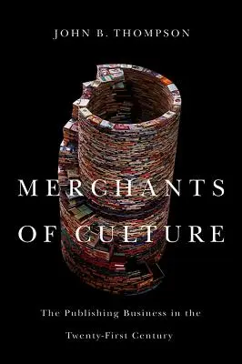 Mercaderes de la cultura: El negocio editorial en el siglo XXI - Merchants of Culture: The Publishing Business in the Twenty-First Century